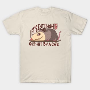 Let's Eat Trash And Get Hit By A Car T-Shirt